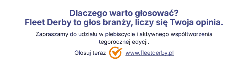 Dlaczego warto głosować? 
Fleet Derby to głos branży, liczy się Twoja opinia.
Zapraszamy do udziału w plebiscycie i aktywnego wsp&oacute;łtworzenia tegorocznej&nbsp;edycji.
Głosuj teraz    www.fleetderby.pl